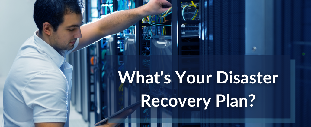 What's Your Disaster Recovery Plan
