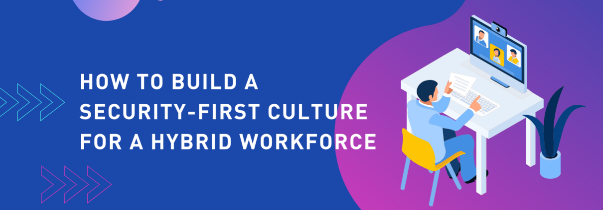 How to build a security-first culture for a hybrid workforce
