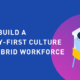 How to build a security-first culture for a hybrid workforce