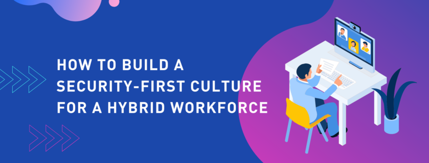 How to build a security-first culture for a hybrid workforce