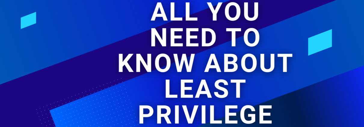 All You Need To Know About Least Privilege