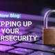 Stepping up your cybersecurity