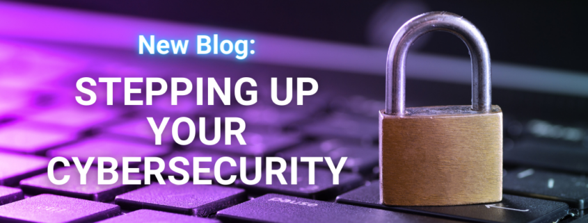 Stepping up your cybersecurity